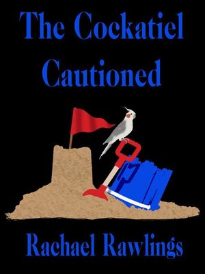 cover image of The Cockatiel Cautioned
